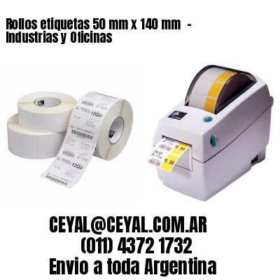 Rollos etiquetas 50 mm x 140 mm - Industrias y Oficinas