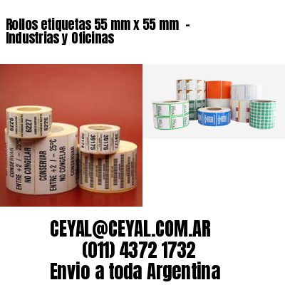Rollos etiquetas 55 mm x 55 mm - Industrias y Oficinas
