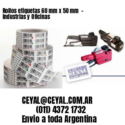 Rollos etiquetas 60 mm x 50 mm - Industrias y Oficinas