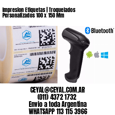 Impresion Etiquetas | Troquelados Personalizados 100 x 150 Mm