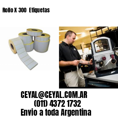 Rollo X 300  Etiquetas
