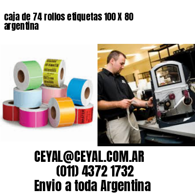 caja de 74 rollos etiquetas 100 X 80 argentina