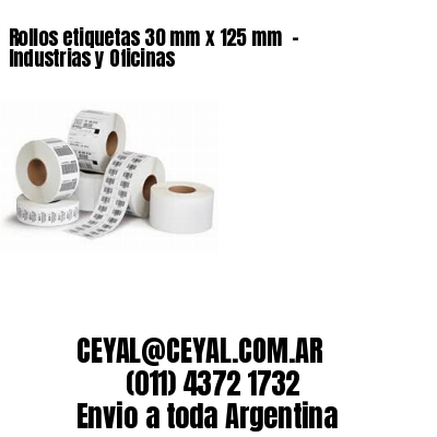 Rollos etiquetas 30 mm x 125 mm  - Industrias y Oficinas