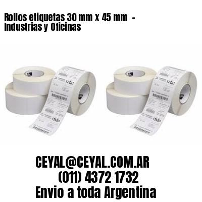 Rollos etiquetas 30 mm x 45 mm  - Industrias y Oficinas