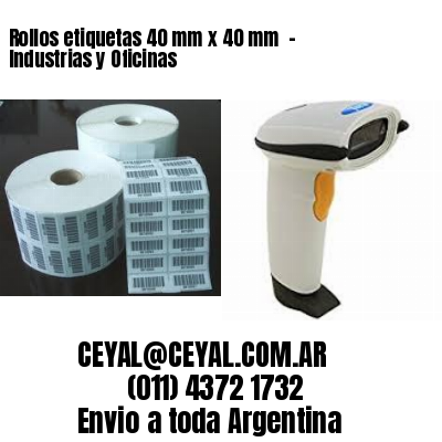 Rollos etiquetas 40 mm x 40 mm  - Industrias y Oficinas