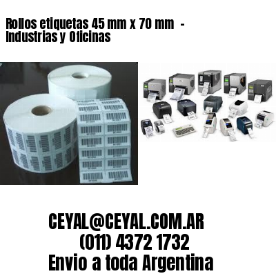 Rollos etiquetas 45 mm x 70 mm  - Industrias y Oficinas