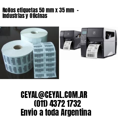 Rollos etiquetas 50 mm x 35 mm  - Industrias y Oficinas