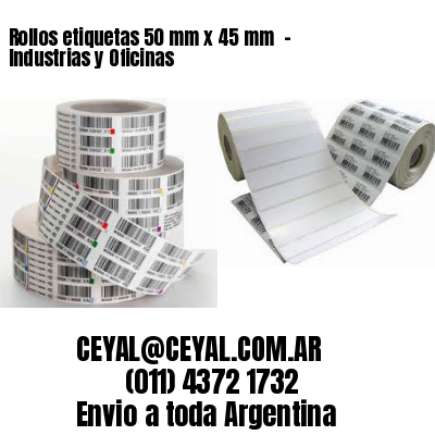 Rollos etiquetas 50 mm x 45 mm  - Industrias y Oficinas