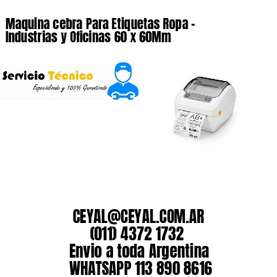 Maquina cebra Para Etiquetas Ropa – Industrias y Oficinas 60 x 60Mm