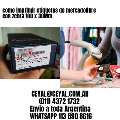 como imprimir etiquetas de mercadolibre con zebra 100 x 30Mm