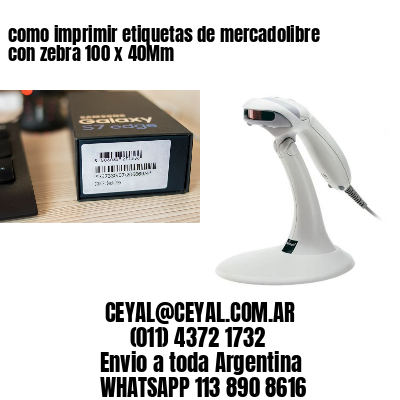 como imprimir etiquetas de mercadolibre con zebra 100 x 40Mm