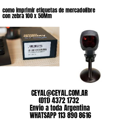 como imprimir etiquetas de mercadolibre con zebra 100 x 50Mm