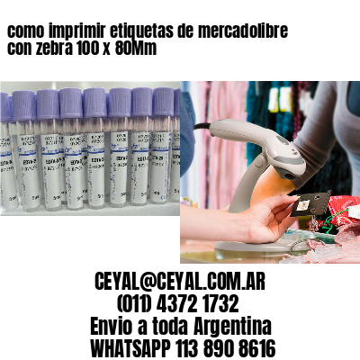 como imprimir etiquetas de mercadolibre con zebra 100 x 80Mm