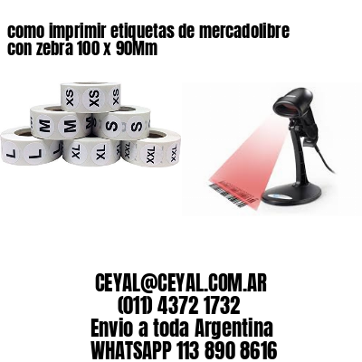 como imprimir etiquetas de mercadolibre con zebra 100 x 90Mm