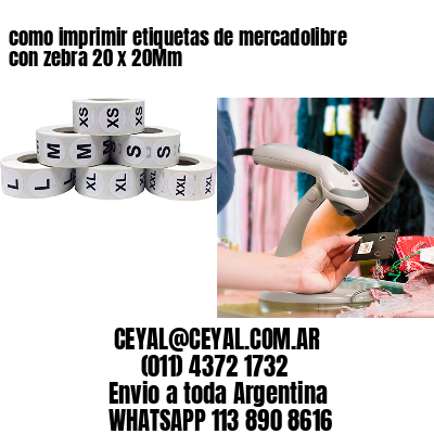 como imprimir etiquetas de mercadolibre con zebra 20 x 20Mm