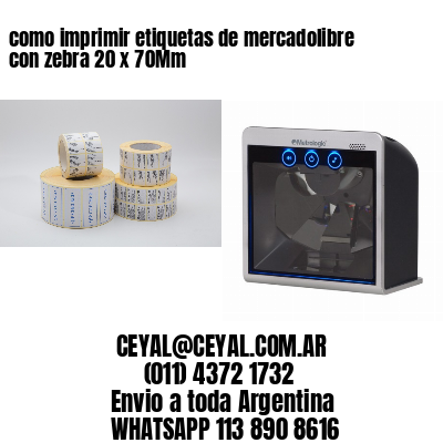 como imprimir etiquetas de mercadolibre con zebra 20 x 70Mm