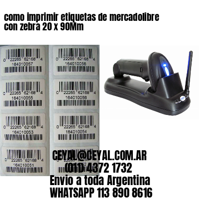 como imprimir etiquetas de mercadolibre con zebra 20 x 90Mm