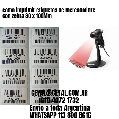 como imprimir etiquetas de mercadolibre con zebra 30 x 100Mm