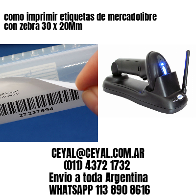 como imprimir etiquetas de mercadolibre con zebra 30 x 20Mm