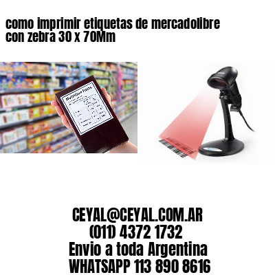 como imprimir etiquetas de mercadolibre con zebra 30 x 70Mm