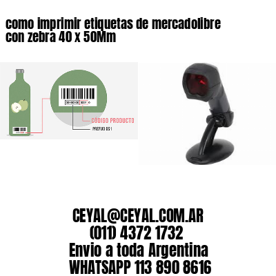 como imprimir etiquetas de mercadolibre con zebra 40 x 50Mm