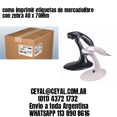 como imprimir etiquetas de mercadolibre con zebra 40 x 70Mm