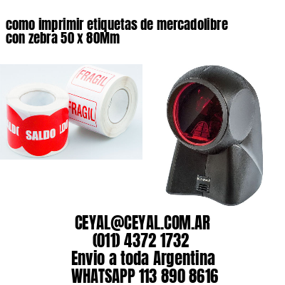 como imprimir etiquetas de mercadolibre con zebra 50 x 80Mm