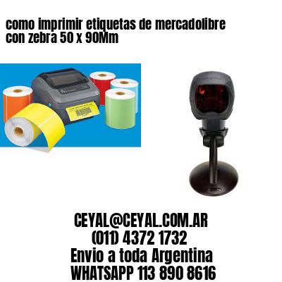 como imprimir etiquetas de mercadolibre con zebra 50 x 90Mm