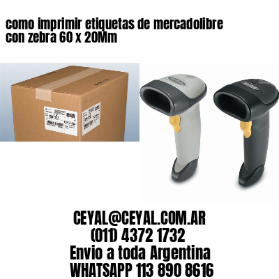 como imprimir etiquetas de mercadolibre con zebra 60 x 20Mm