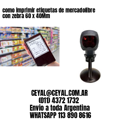 como imprimir etiquetas de mercadolibre con zebra 60 x 40Mm