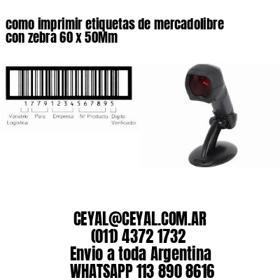 como imprimir etiquetas de mercadolibre con zebra 60 x 50Mm