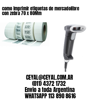 como imprimir etiquetas de mercadolibre con zebra 70 x 80Mm