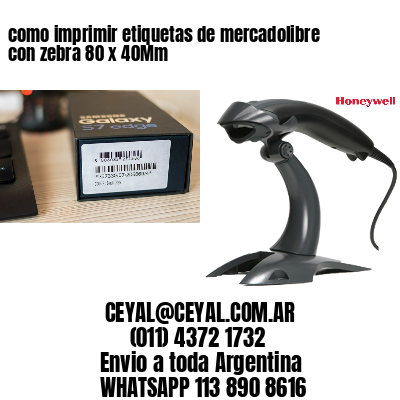 como imprimir etiquetas de mercadolibre con zebra 80 x 40Mm