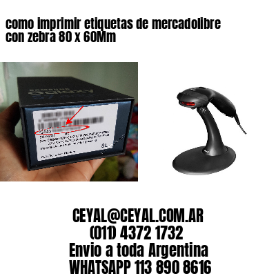 como imprimir etiquetas de mercadolibre con zebra 80 x 60Mm