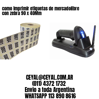 como imprimir etiquetas de mercadolibre con zebra 90 x 40Mm