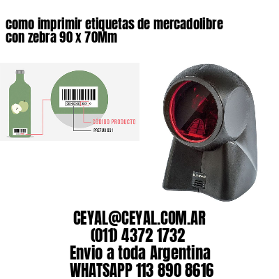 como imprimir etiquetas de mercadolibre con zebra 90 x 70Mm