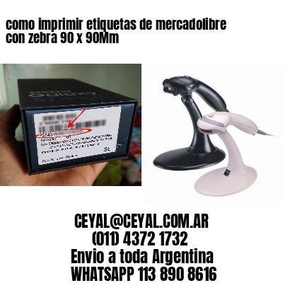 como imprimir etiquetas de mercadolibre con zebra 90 x 90Mm