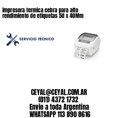 impresora termica cebra para alto rendimiento de etiquetas 50 x 40Mm