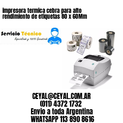 impresora termica cebra para alto rendimiento de etiquetas 80 x 60Mm