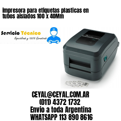 impresora para etiquetas plasticas en tubos aislados 100 x 40Mm
