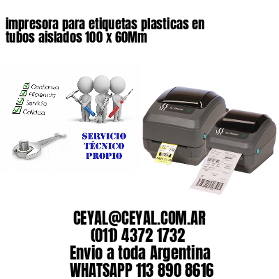 impresora para etiquetas plasticas en tubos aislados 100 x 60Mm
