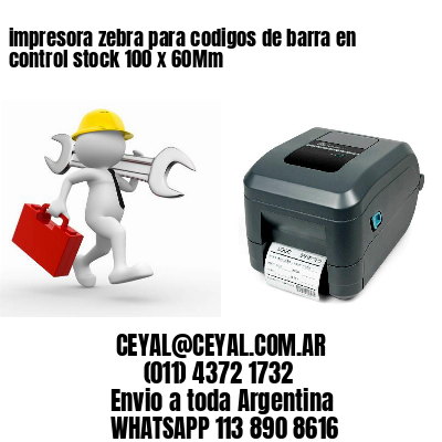 impresora zebra para codigos de barra en control stock 100 x 60Mm