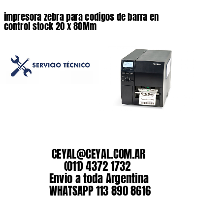 impresora zebra para codigos de barra en control stock 20 x 80Mm