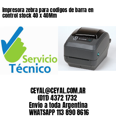 impresora zebra para codigos de barra en control stock 40 x 40Mm