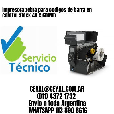 impresora zebra para codigos de barra en control stock 40 x 60Mm