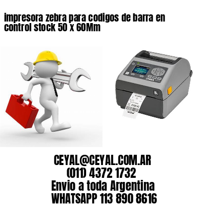 impresora zebra para codigos de barra en control stock 50 x 60Mm