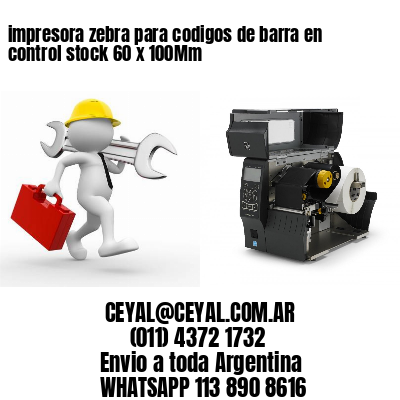 impresora zebra para codigos de barra en control stock 60 x 100Mm