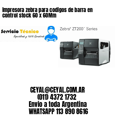 impresora zebra para codigos de barra en control stock 60 x 60Mm