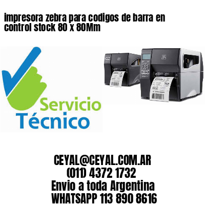 impresora zebra para codigos de barra en control stock 80 x 80Mm