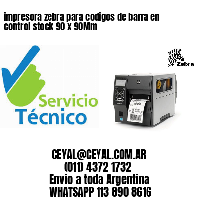 impresora zebra para codigos de barra en control stock 90 x 90Mm